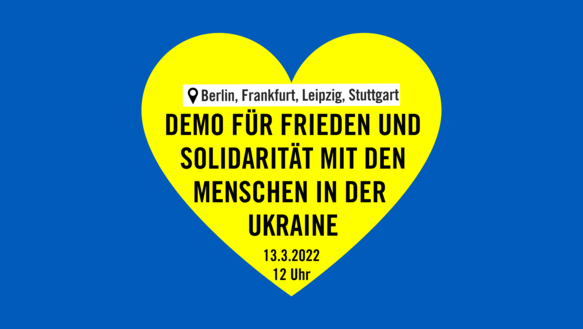 "Berlin, Frankfurt, Leipzig, Stuttgart" "Demo für Frieden und Solidarität mit den Menschen in der Ukraine"